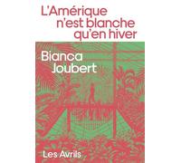 L'Amérique n'est blanche qu'en hiver - Bianca Joubert - Les Avrils - broché - Roman