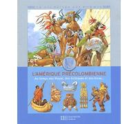 L'Amérique précolombienne: Au temps des Mayas, des Azrèques et des Incas...
