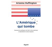 L'Amérique qui tombe: Comment les politiques ont trahi le rêve américain et abandonné la classe moyenne