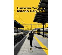 LAMEZIA TERME - MILANO CENTRALE: Un romanzo di formazione tra musica, sogni e identità dal Sud al Nord Italia alla ricerca del successo senza perdere se stessi
