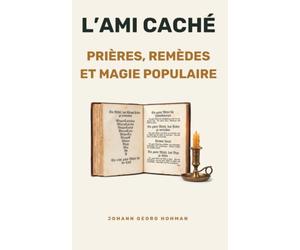 L'ami caché: Le grimoire du Braucherei - Pow-Wow : Arts et remèdes éprouvés pour les hommes et le bétail (Édition intégrale 1820)