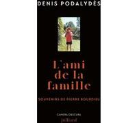L'ami de la famille - Souvenirs de Pierre Bourdieu Denis Podalydès (Auteur)