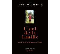 L'ami de la famille - Souvenirs de Pierre Bourdieu - Denis Podalydès - Julliard - broché - Théâtre