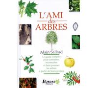 L'ami des arbres : Le guide complet pour connaître, reconnaître et faire pousser les arbres à partir de leurs graines