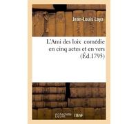 L'Ami des loix comédie Représentée pour la première fois à Paris par les Comédiens le 2 janvier 1793 - JEAN-LOUIS LAYA - Hachette Bnf - broché - Livre