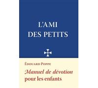 L'Ami des petits Manuel de dévotion pour les enfants - Edouard Poppe - Quentin Moreau - broché - Document jeunesse