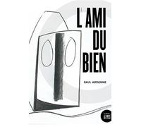 L'ami du Bien - Paul Ardenne - Le Bord De L'eau Eds - broché - Roman