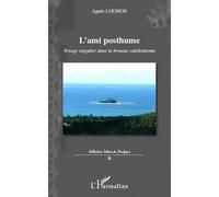 L'ami posthume Voyage singulier dans la brousse calédonienne - Agnès Louison - L'harmattan - broché - Roman