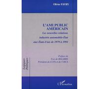 L'ami public américain Les nouvelles relations industrie automobile-État aux Etats-Unis de 1979 à 1991 - Olivier Favry - L'harmattan - broché - Etude