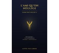 L'Ami qu'on néglige: Chérir le Saint-Esprit - le secret caché de toute puissance
