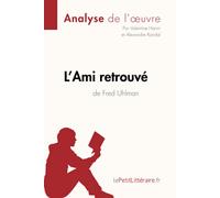 L'Ami retrouvé de Fred Uhlman (Analyse de l'oeuvre): Analyse complète et résumé détaillé de l'oeuvre