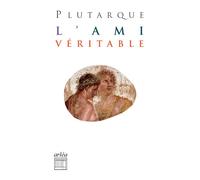 L'Ami véritable - Plutarque - Arlea - Poche - Essai