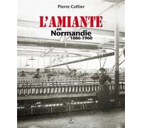 L'Amiante en Normandie 1886-1960 - Pierre Coftier - Cahiers Du Temps Eds - broché - Etude