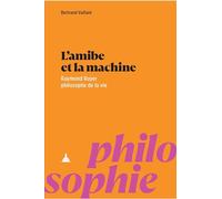 L'amibe et la machine: Raymond Ruyer philosophe de la vie