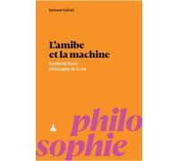 L'amibe et la machine Raymond Ruyer philosophe de la vie - Bertrand Vaillant - De La Sorbonne Editions - broché - Etude
