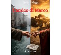 L'amico di Marco: Un romanzo storico tra amore, magia e avventura all'epoca di Marco Polo. Un intreccio fantasy e realtà storica nella Venezia del XIII secolo.