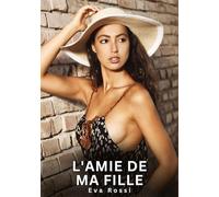 L'amie de ma fille: Histoires Érotiques Interdites de Sexe Tabou pour Adultes