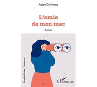 L'amie de mon mec - Aglaé Dufresne - L'harmattan - broché - Roman