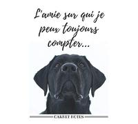 L'AMIE SUR QUI JE PEUX TOUJOURS COMPTER: CARNET DE NOTES LABRADORS | AMOUREUX DES LABRADORS | 100 PAGES LIGNÉES