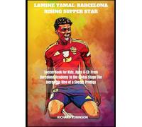 LAMINE YAMAL: BARCELONA RISING SUPPER STAR: Soccer Book for Kids, Ages 6-13: From Barcelona Academy to the Global Stage The Incredible Rise of a Soccer Prodigy