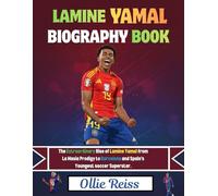 LAMINE YAMAL BIOGRAPHY BOOK: The Extraordinary Rise of Lamine Yamal from La Masia Prodigy to Barcelona and Spain’s youngest soccer Superstar