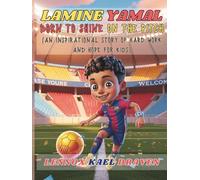 Lamine Yamal Born to Shine on the Pitch: An inspirational story of hard work and hope for kids