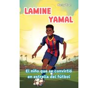 Lamine Yamal: El niño que se convirtió en estrella del fútbol: Libro ilustrado para niños: La historia inspiradora de talento, esfuerzo y confianza en uno mismo