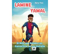 Lamine Yamal: El Niño que Soñaba con Convertirse en una Estrella: Libro ilustrado para niños sobre la estrella en ascenso del fútbol.