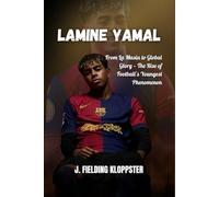 LAMINE YAMAL: From La Masia to Global Glory - The Rise of Football’s Youngest Phenomenon