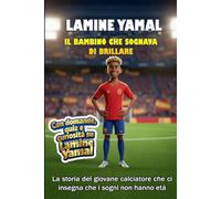 Lamine Yamal - Il bambino che sognava di brillare: La storia del giovane calciatore che ci insegna che i sogni non hanno età