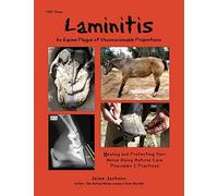 Laminitis: An Equine Plague of Unconscionable Proportions, Healing and Protecting Your Horse Using Natural Principles and Practices