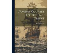 L'amiral Courbet En Extréme-Orient