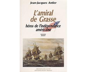 L'Amiral de Grasse : Héros de l'indépendance américaine