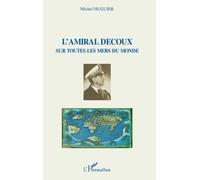 L'amiral Decoux Sous Toutes Les Mers Du Monde - De L'ecole Navale (1901) Au Gouvernement De L'indochine (1940-1945) | Occasion