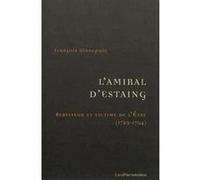 L'Amiral d'Estaing, serviteur et victime de l'Etat (1729-1794): De la guerre de Sept ans à la guerre d'indépendance américaine