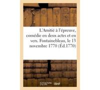 L'Amitié à l'épreuve, comédie en deux actes et en vers, mêlée d'ariettes Représentée devant Sa Majesté à Fontainebleau le 13 novembre 1770 - Jean-François Marmontel - Hachette Bnf - broché - Livre