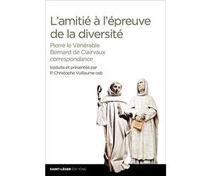 L'amitié à l'épreuve de la diversité - Pierre le Vénérable - Bernard de Clairvaux - Correspondance