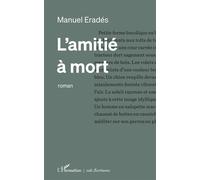 L'amitié à mort - Manuel Erades - L'harmattan - broché - Roman