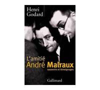L'Amitié André Malraux Textes de Marcel Arland, Pascal Pia, Louis Guilloux - Henri Godard - Gallimard - broché - Biographie