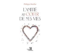 L'amitié au coeur de mes vies - Philippe Moeller - Trois Colonnes - broché - Récit