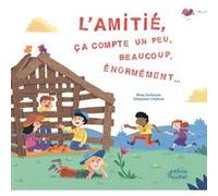 L'amitié, ça compte un peu, beaucoup, énormément Rhéa Dufresne (Auteur), Sébastien Chebret (Illustration)