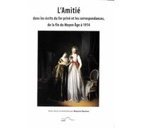 L'amitié dans les écrits du for privé et les correspondances, de la fin du Moyen Age à 1914