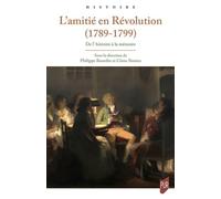 L'amitié en Révolution, 1789-1799 De l'Histoire à la mémoire - Philippe Bourdin - Presses Universitaires Rennes - broché - Essai