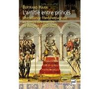 L'amitié entre princes. Une alliance franco-espagnole au temps des guerres de Religion (1560-1570)