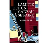L'amitié est un cadeau à se faire William Boyle (Auteur)