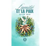 L'amitié et la paix - Atito Zulu - Le Lys Bleu - Poche - Essai