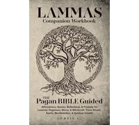 Lammas Companion Workbook: Pagan Bible Guided, Affirmations, Quotes, Reflections, Rituals, & Journal Prompts. Paganism, Wicca, & Witchcraft. ... Seasonal Living, & the Wheel of the Year