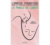 L'amnésie Traumatique - Quand Les Tiroirs De La Mémoire S'ouvrent, La Parole Se Libère