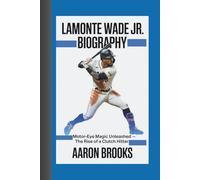 LAMONTE WADE JR. BIOGRAPHY: Motor-Eye Magic Unleashed - The Rise of a Clutch Hitter