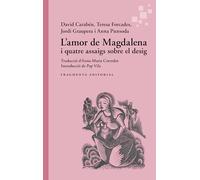 L'amor de Magdalena: i quatre assaigs sobre el desig